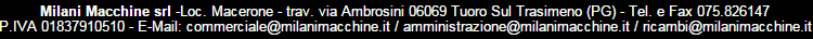 Recapiti e informazioni di Milani Macchine srl - Loc. Macerone - trav. via Ambrosini 06069 Tuoro Sul Trasimeno (PG)  - Telefono: (+39) 075.826147